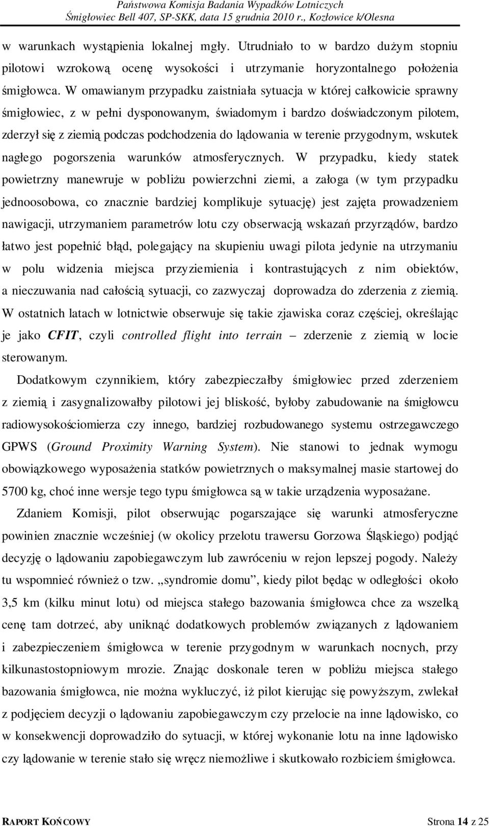 lądowania w terenie przygodnym, wskutek nagłego pogorszenia warunków atmosferycznych.