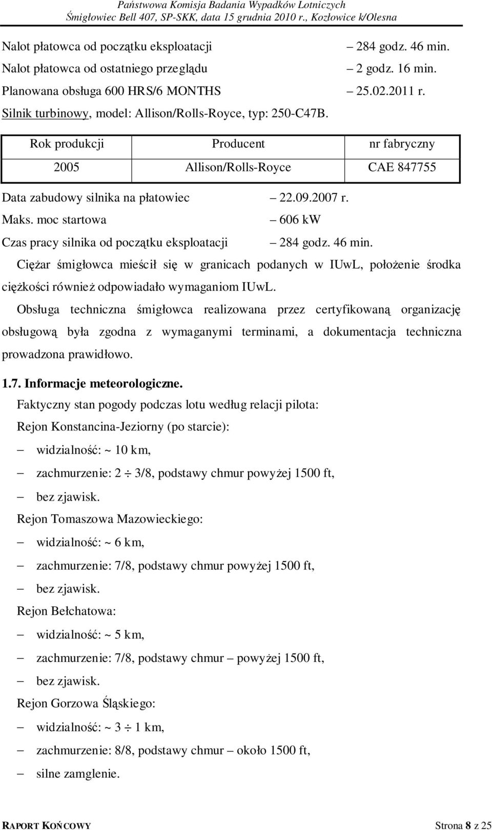 moc startowa Czas pracy silnika od początku eksploatacji 606 kw 284 godz. 46 min.