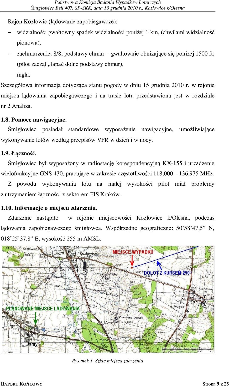 w rejonie miejsca lądowania zapobiegawczego i na trasie lotu przedstawiona jest w rozdziale nr 2 Analiza. 1.8. Pomoce nawigacyjne.