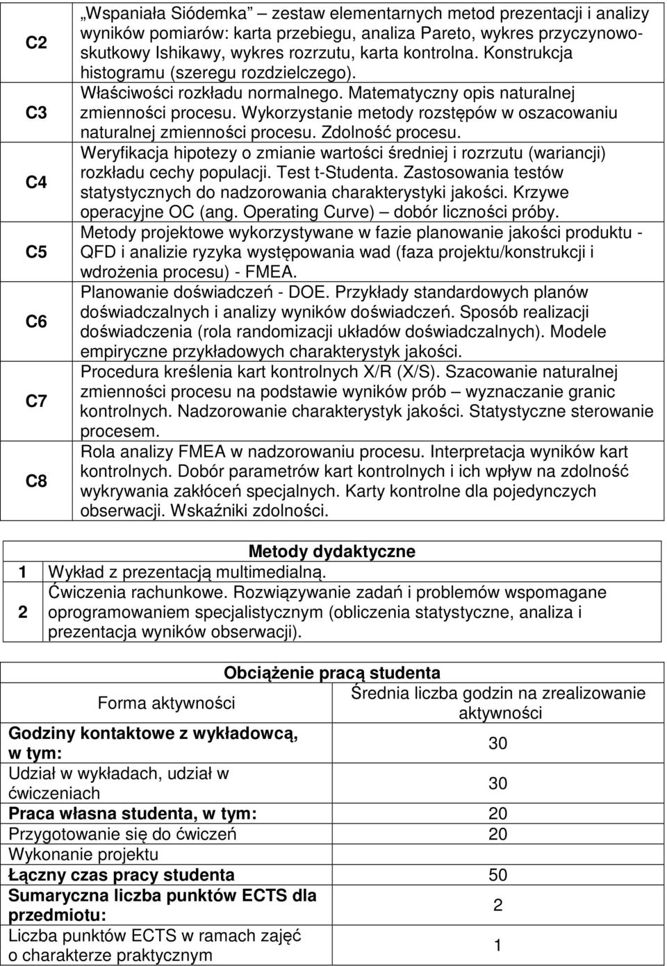 Wykorzystanie metody rozstępów w oszacowaniu naturalnej zmienności procesu. Zdolność procesu. Weryfikacja hipotezy o zmianie wartości średniej i rozrzutu (wariancji) rozkładu cechy populacji.