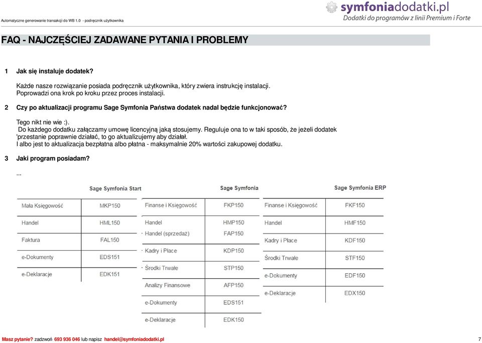 Do ka dego dodatku za czamy umow licencyjn jak stosujemy. Reguluje ona to w taki sposób, e je eli dodatek 'przestanie poprawnie dzia, to go aktualizujemy aby dzia.