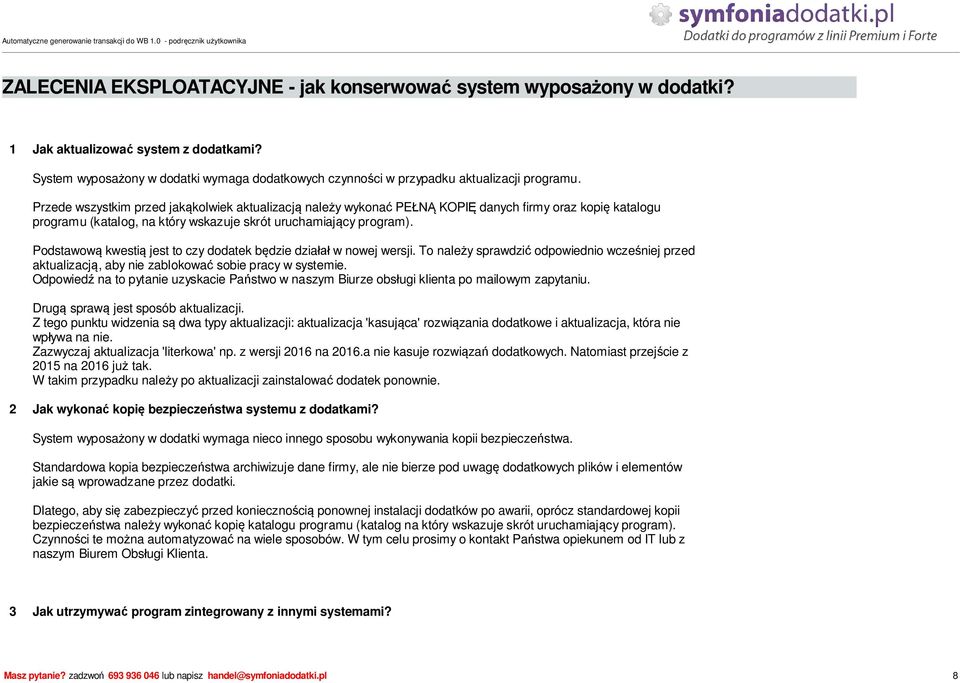 Podstawow kwesti jest to czy dodatek b dzie dzia w nowej wersji. To nale y sprawdzi odpowiednio wcze niej przed aktualizacj, aby nie zablokowa sobie pracy w systemie.