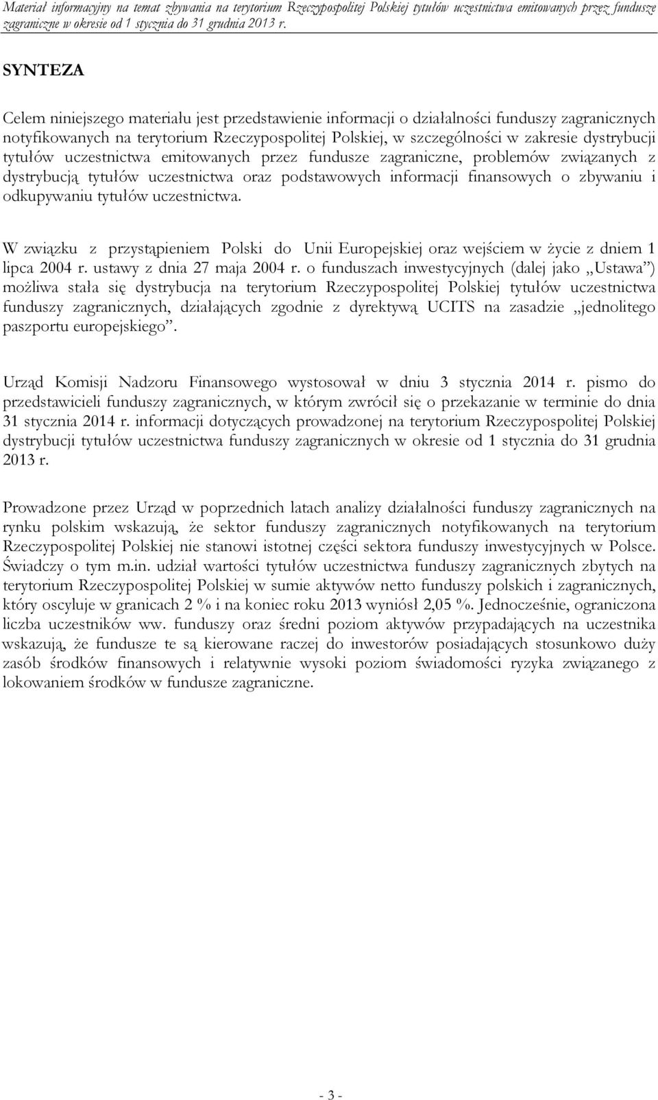 uczestnictwa. W związku z przystąpieniem Polski do Unii Europejskiej oraz wejściem w życie z dniem 1 lipca 2004 r. ustawy z dnia 27 maja 2004 r.