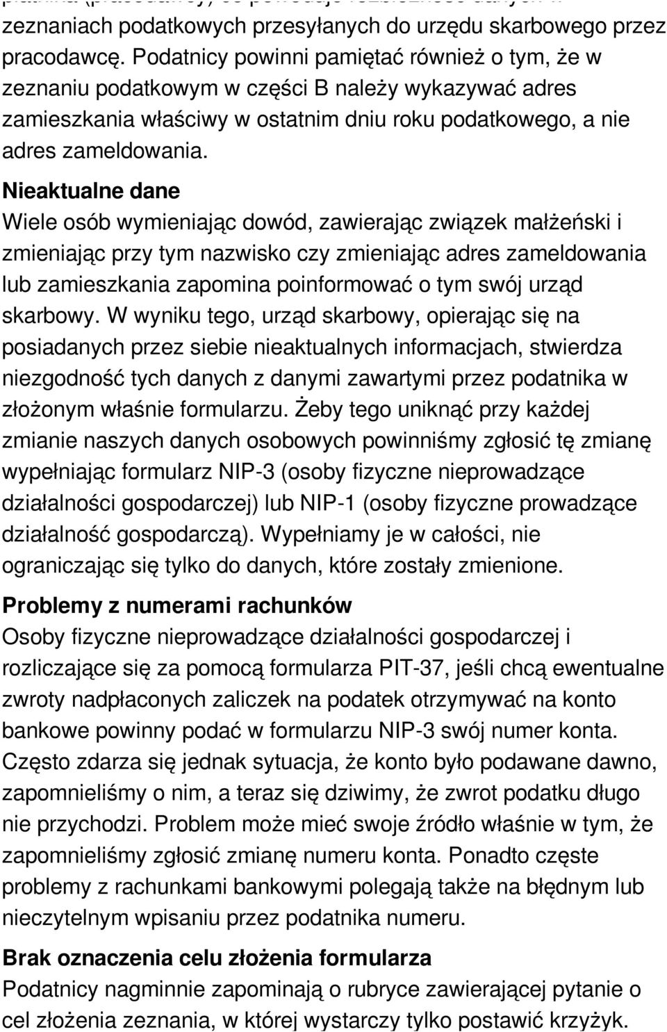 Nieaktualne dane Wiele osób wymieniając dowód, zawierając związek małżeński i zmieniając przy tym nazwisko czy zmieniając adres zameldowania lub zamieszkania zapomina poinformować o tym swój urząd