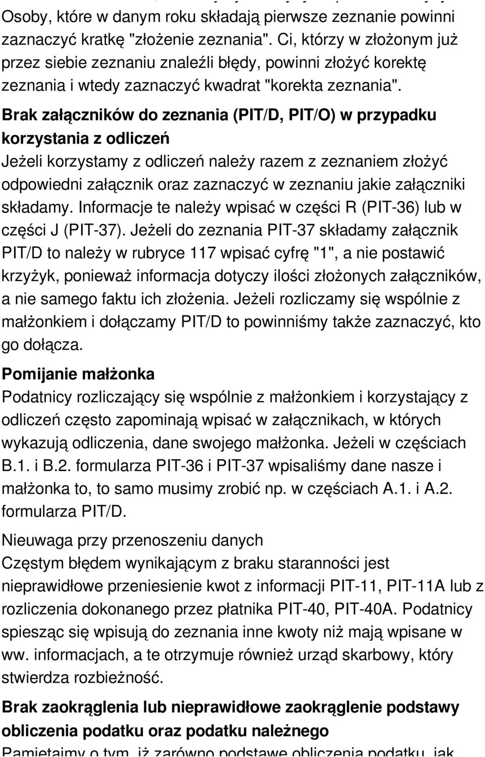 Brak załączników do zeznania (PIT/D, PIT/O) w przypadku korzystania z odliczeń Jeżeli korzystamy z odliczeń należy razem z zeznaniem złożyć odpowiedni załącznik oraz zaznaczyć w zeznaniu jakie