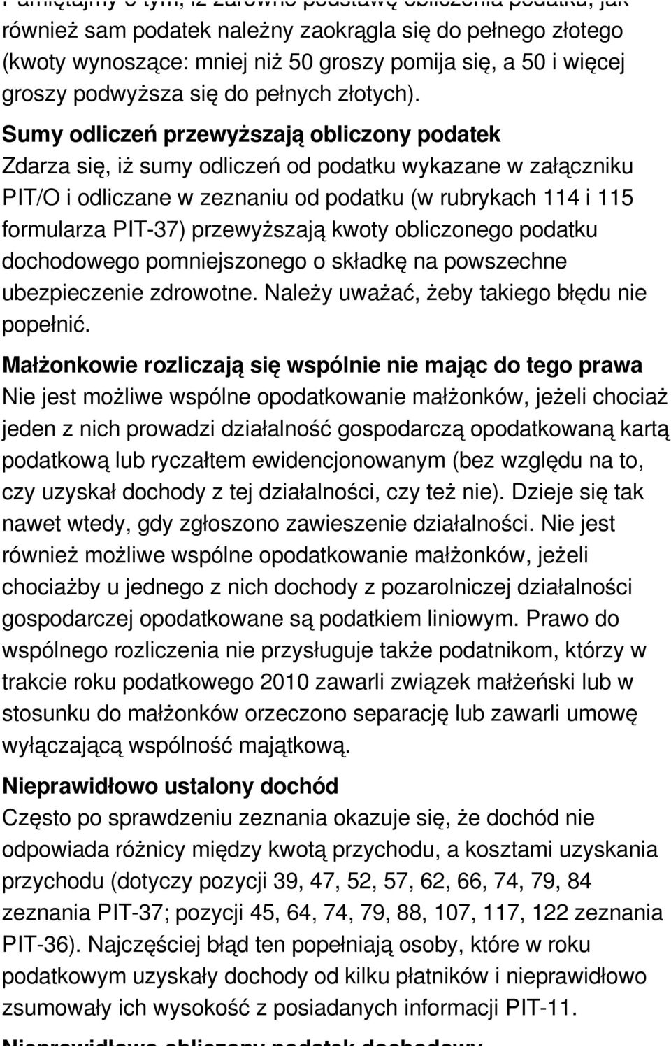 Sumy odliczeń przewyższają obliczony podatek Zdarza się, iż sumy odliczeń od podatku wykazane w załączniku PIT/O i odliczane w zeznaniu od podatku (w rubrykach 114 i 115 formularza PIT-37)