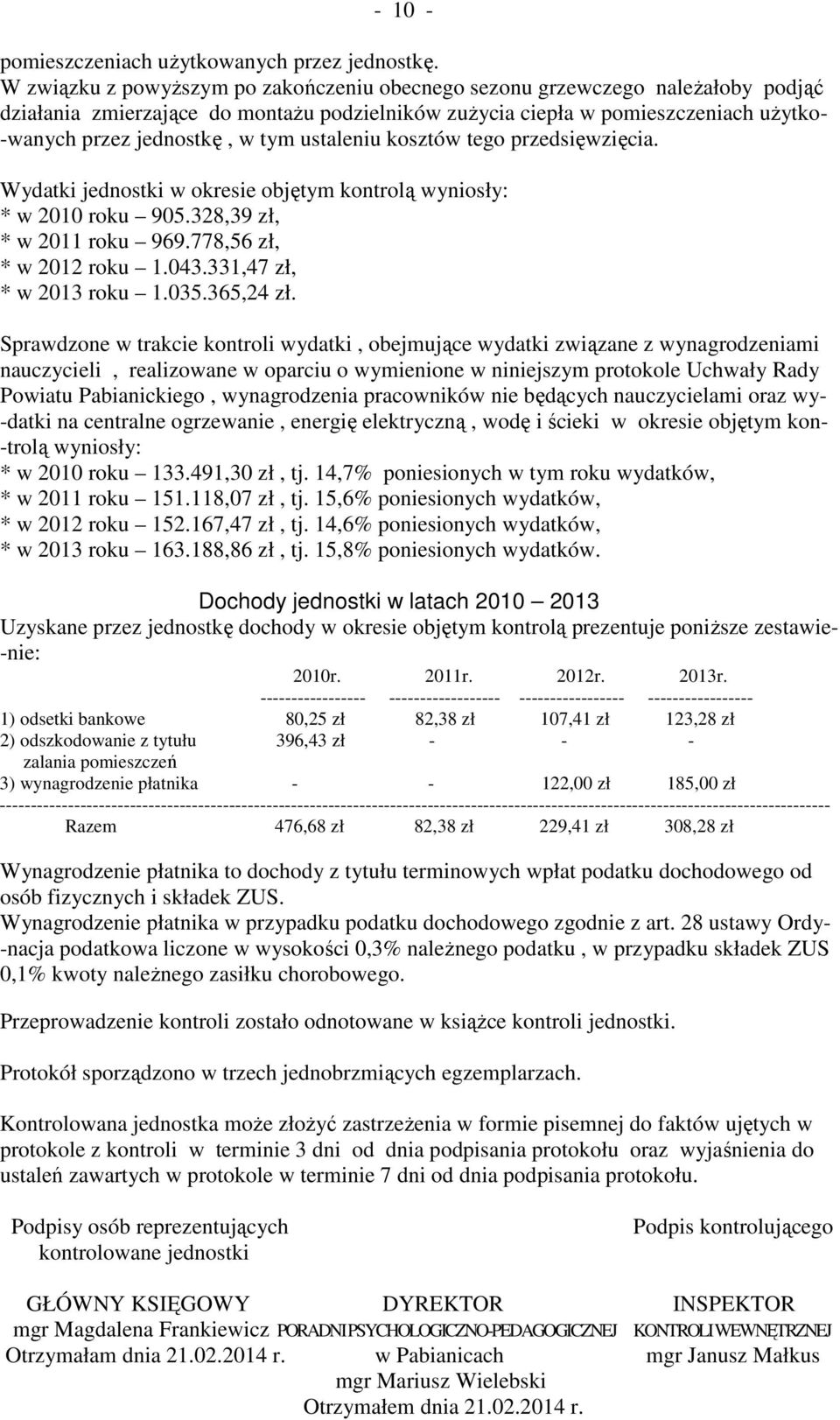 ustaleniu kosztów tego przedsięwzięcia. Wydatki jednostki w okresie objętym kontrolą wyniosły: * w 2010 roku 905.328,39 zł, * w 2011 roku 969.778,56 zł, * w 2012 roku 1.043.331,47 zł, * w 2013 roku 1.