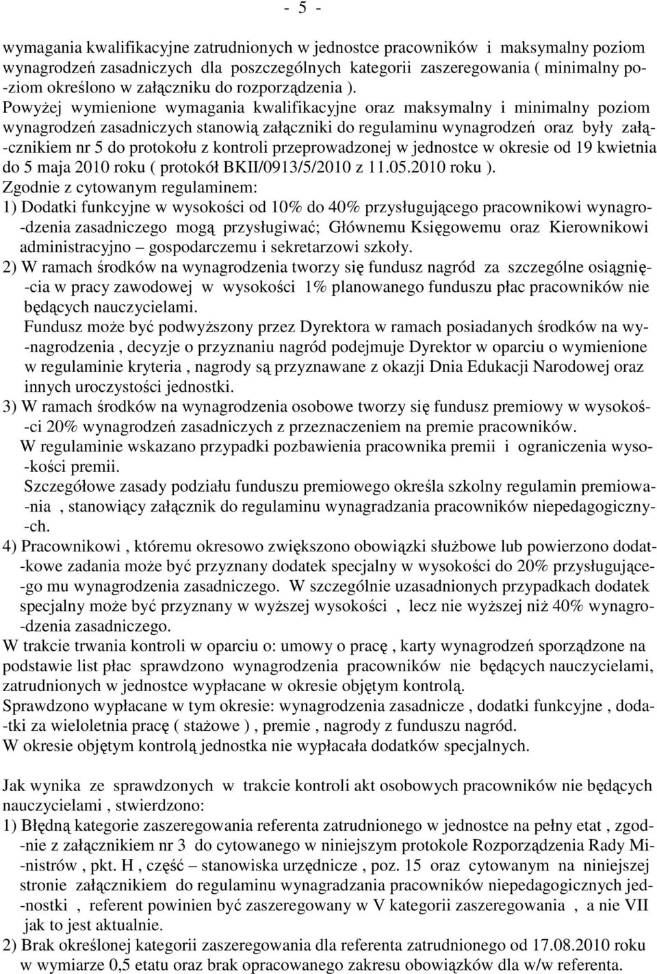 Powyżej wymienione wymagania kwalifikacyjne oraz maksymalny i minimalny poziom wynagrodzeń zasadniczych stanowią załączniki do regulaminu wynagrodzeń oraz były załą- -cznikiem nr 5 do protokołu z