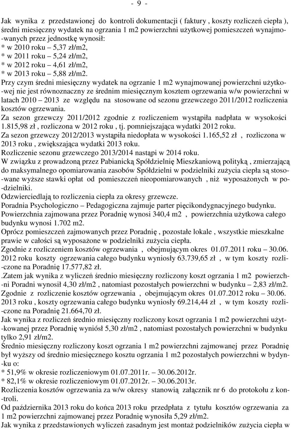Przy czym średni miesięczny wydatek na ogrzanie 1 m2 wynajmowanej powierzchni użytko- -wej nie jest równoznaczny ze średnim miesięcznym kosztem ogrzewania w/w powierzchni w latach 2010 2013 ze