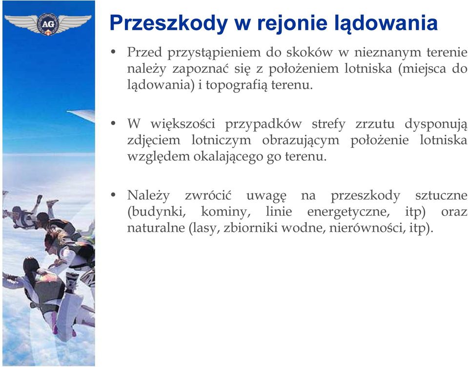 W większości przypadków strefy zrzutu dysponują zdjęciem lotniczym obrazującym położenie lotniska względem