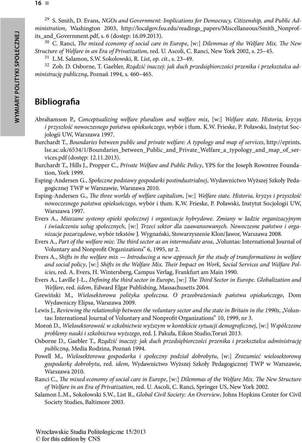 The New Structure of Welfare in an Era of Privatization, red. U. Ascoli, C. Ranci, New York 2002, s. 25 45. 31 L.M. Salamon, S.W. Sokolowski, R. List, op. cit., s. 23 49. 32 Zob. D. Osborne, T.