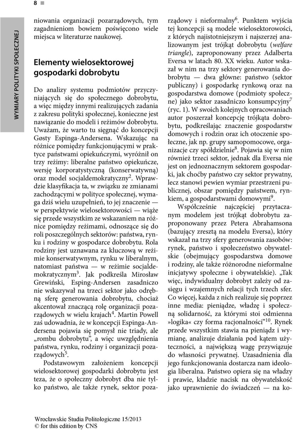 konieczne jest nawiązanie do modeli i reżimów dobrobytu. Uważam, że warto tu sięgnąć do koncepcji Gøsty Espinga-Andersena.