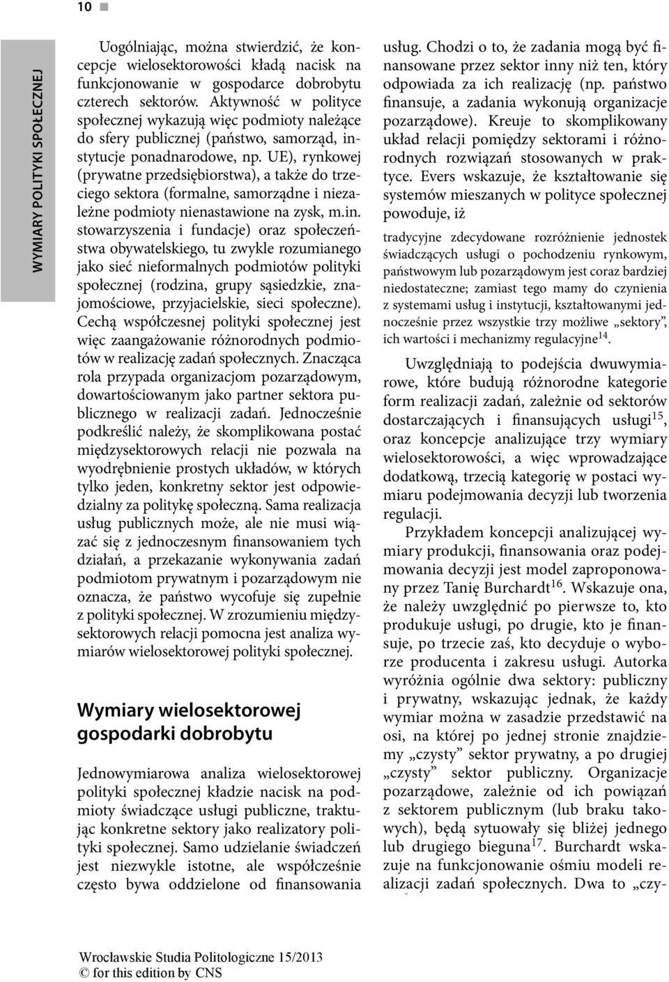 UE), rynkowej (prywatne przedsiębiorstwa), a także do trzeciego sektora (formalne, samorządne i niezależne podmioty nienastawione na zysk, m.in.