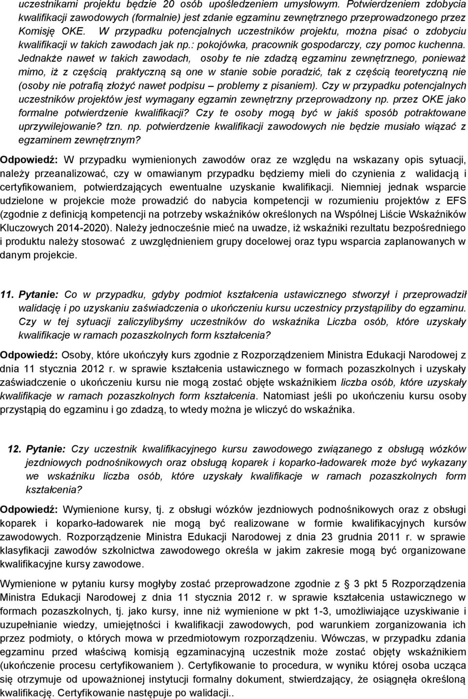 Jednakże nawet w takich zawodach, osoby te nie zdadzą egzaminu zewnętrznego, ponieważ mimo, iż z częścią praktyczną są one w stanie sobie poradzić, tak z częścią teoretyczną nie (osoby nie potrafią