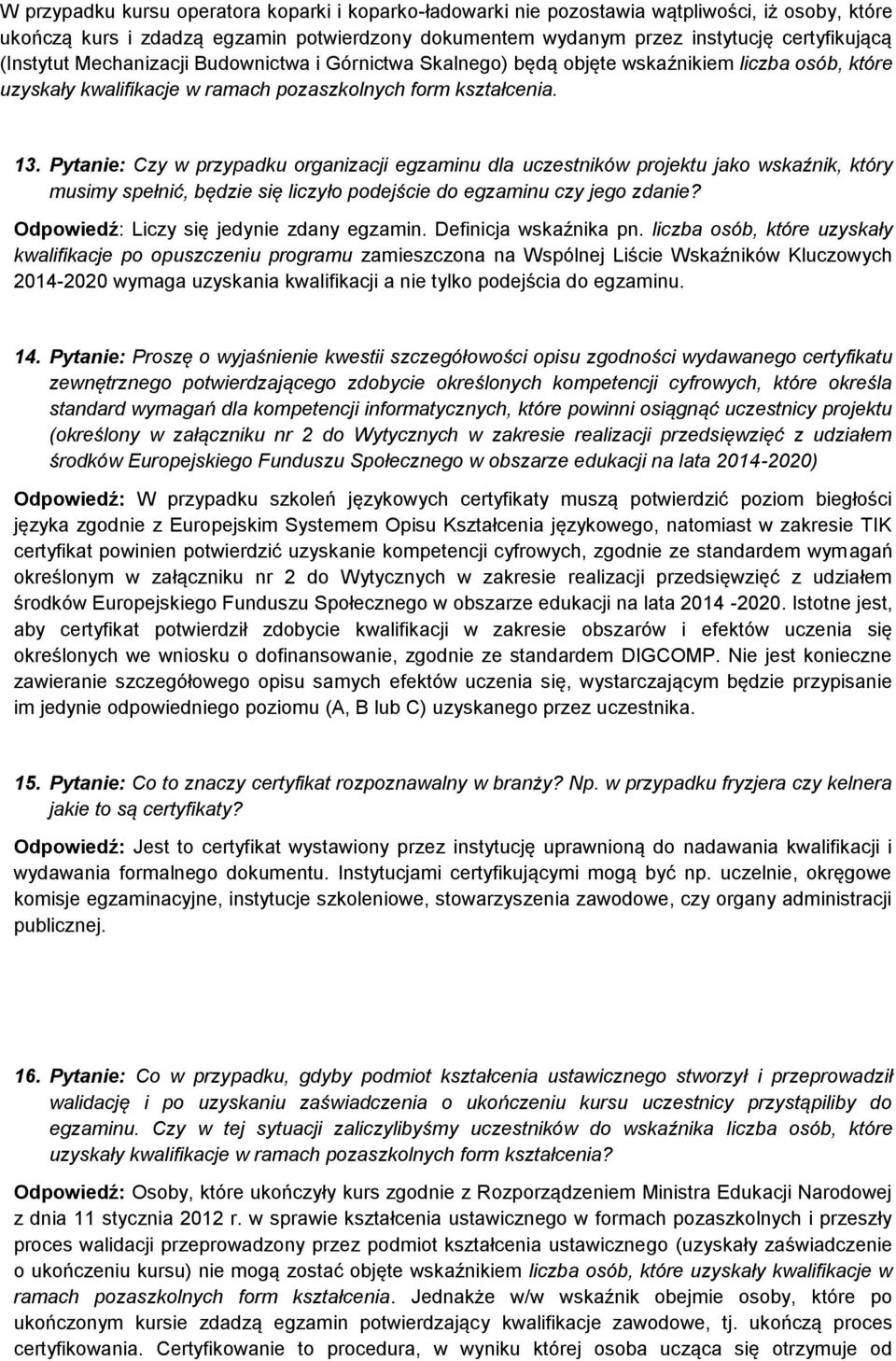 Pytanie: Czy w przypadku organizacji egzaminu dla uczestników projektu jako wskaźnik, który musimy spełnić, będzie się liczyło podejście do egzaminu czy jego zdanie?