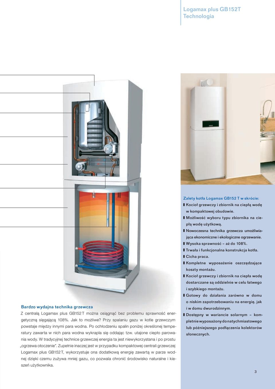 utajone ciepło parowania wody. W tradycyjnej technice grzewczej energia ta jest niewykorzystana i po prostu ogrzewa otoczenie.