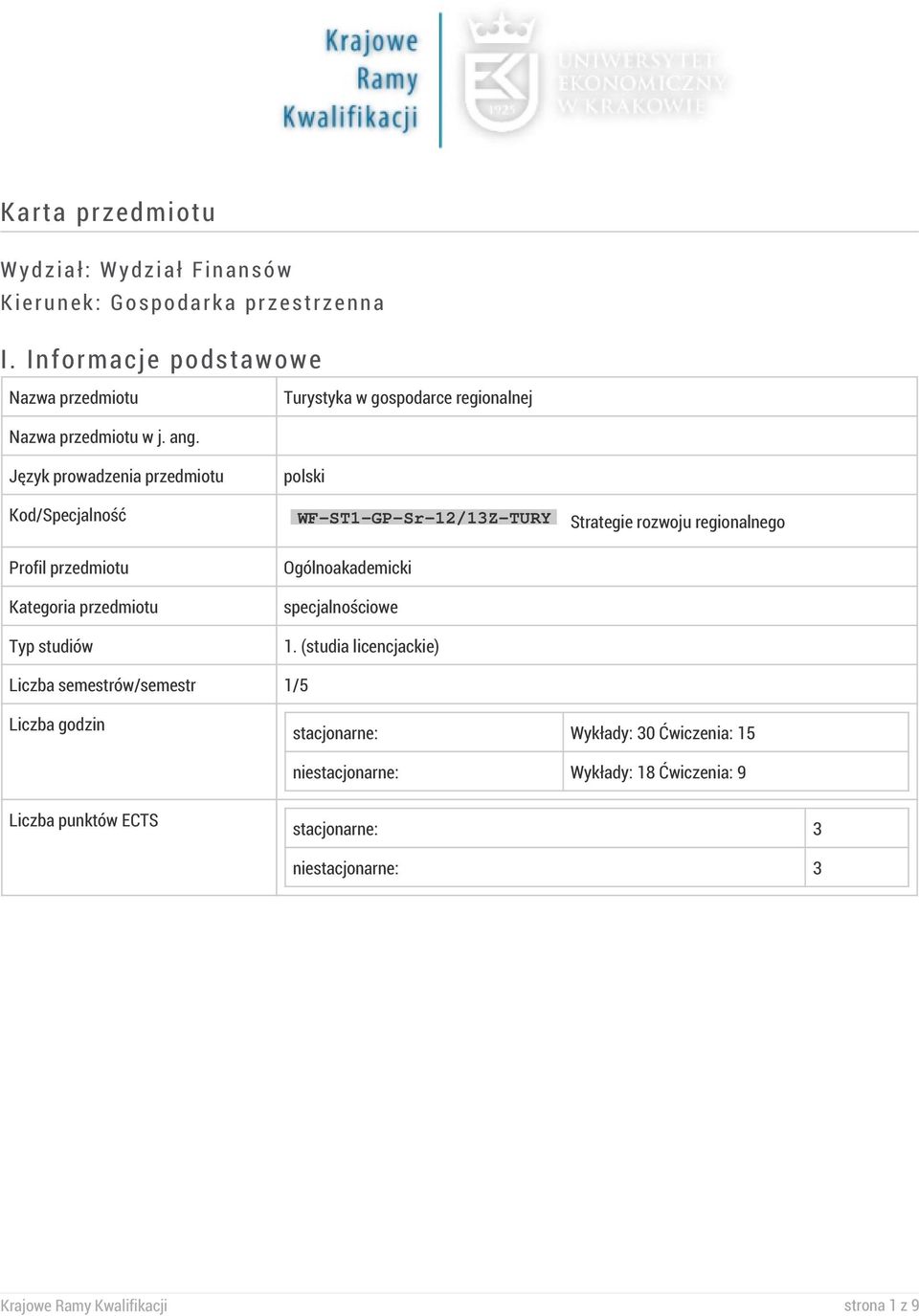 Język prowadzenia przedmiotu polski Kod/Specjalność WF-ST1-GP-Sr-12/13Z-TURY Strategie rozwoju regionalnego Profil przedmiotu Kategoria przedmiotu Typ