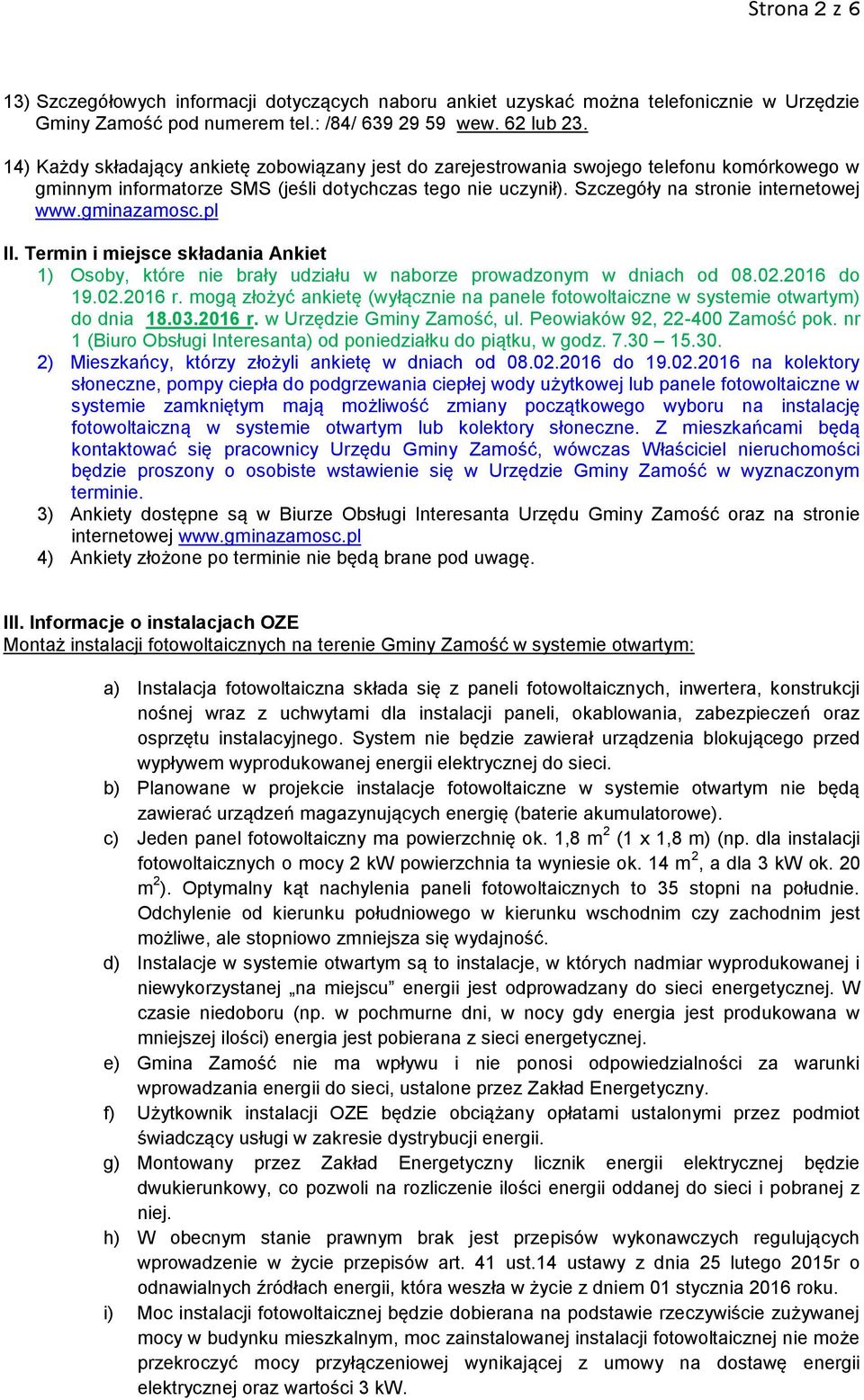 gminazamosc.pl II. Termin i miejsce składania Ankiet 1) Osoby, które nie brały udziału w naborze prowadzonym w dniach od 08.02.2016 do 19.02.2016 r.