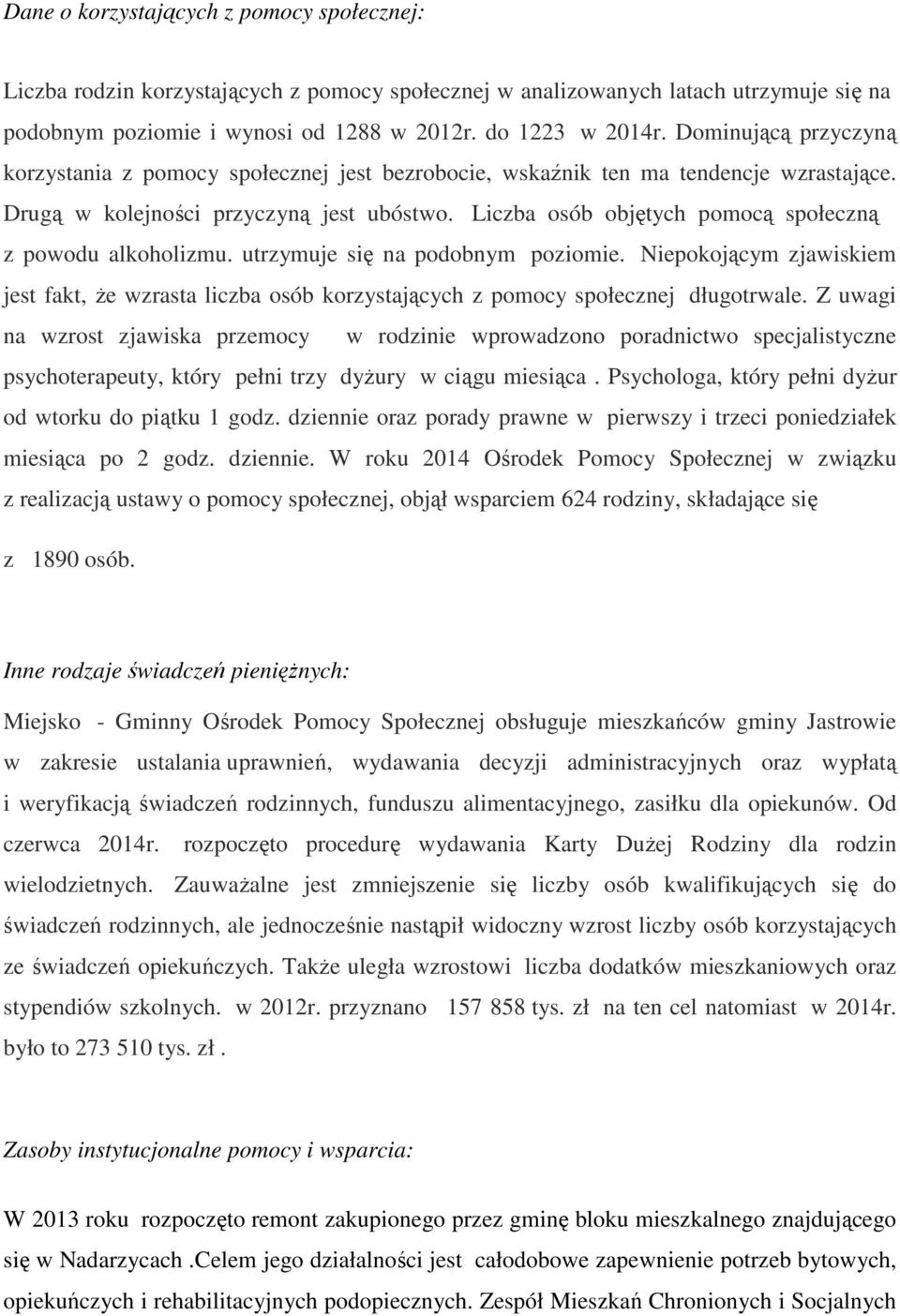 Liczba osób objętych pomocą społeczną z powodu alkoholizmu. utrzymuje się na podobnym poziomie.