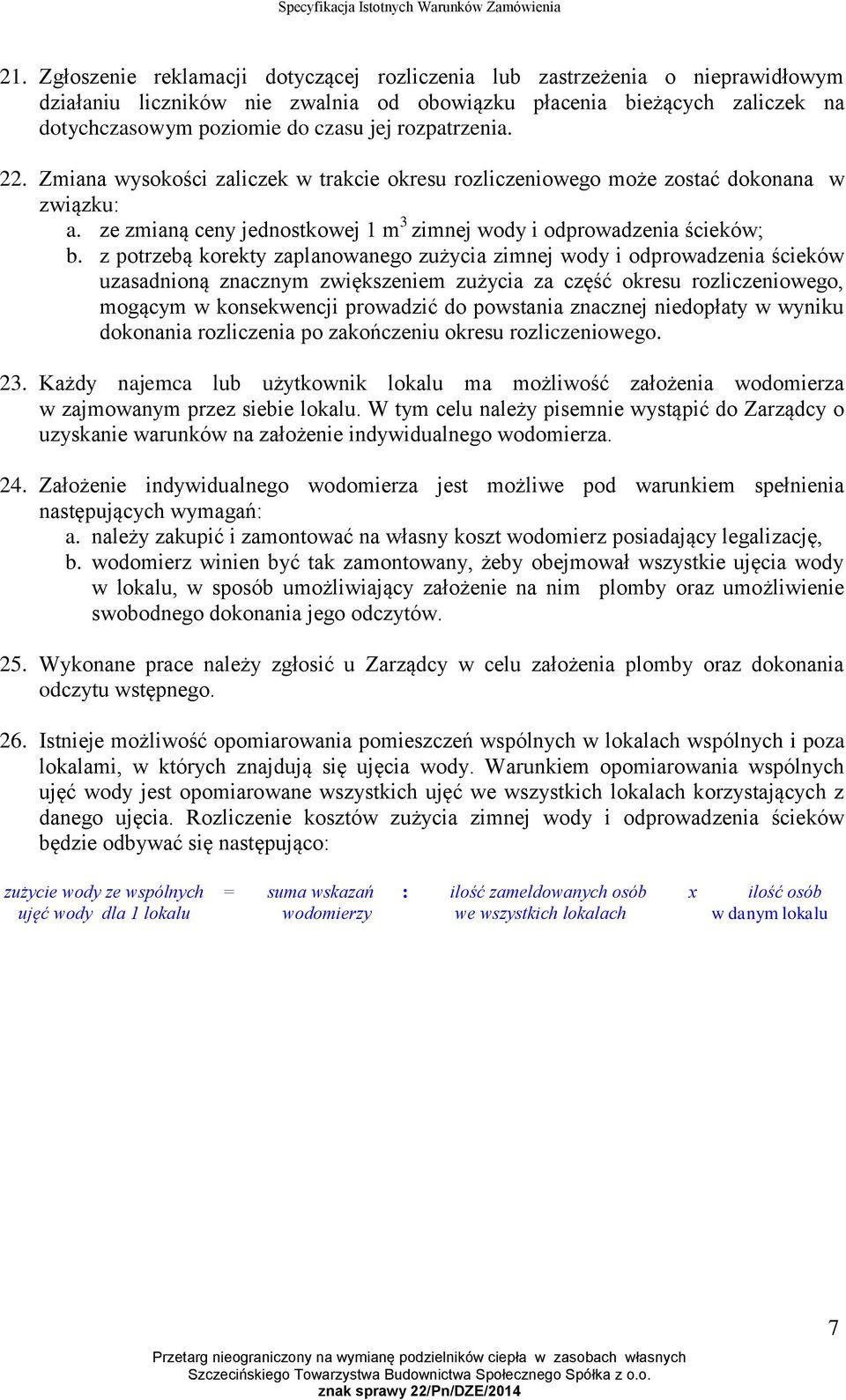 z potrzebą korekty zaplanowanego zużycia zimnej wody i odprowadzenia ścieków uzasadnioną znacznym zwiększeniem zużycia za część okresu rozliczeniowego, mogącym w konsekwencji prowadzić do powstania
