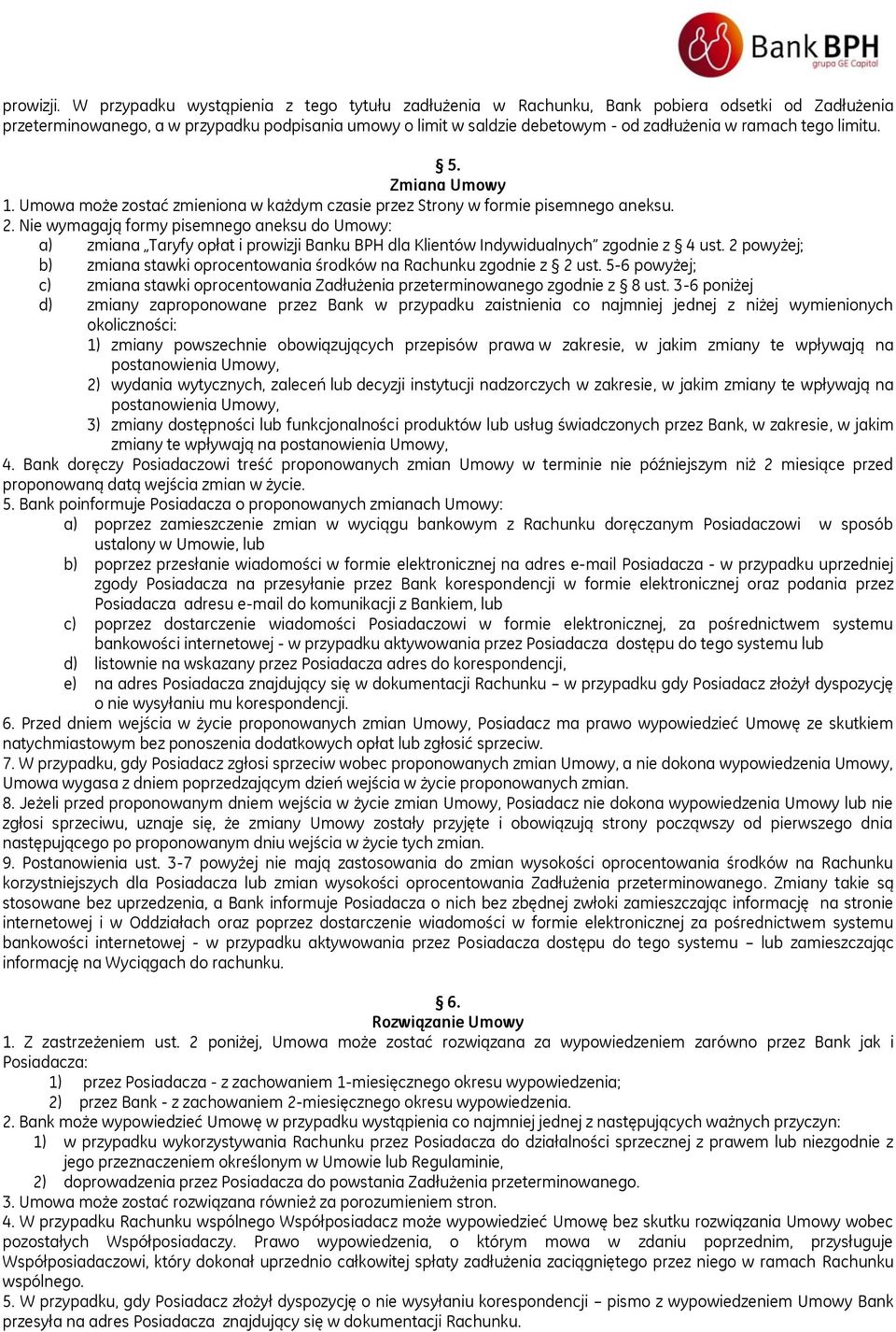 tego limitu. 5. Zmiana Umowy 1. Umowa może zostać zmieniona w każdym czasie przez Strony w formie pisemnego aneksu. 2.