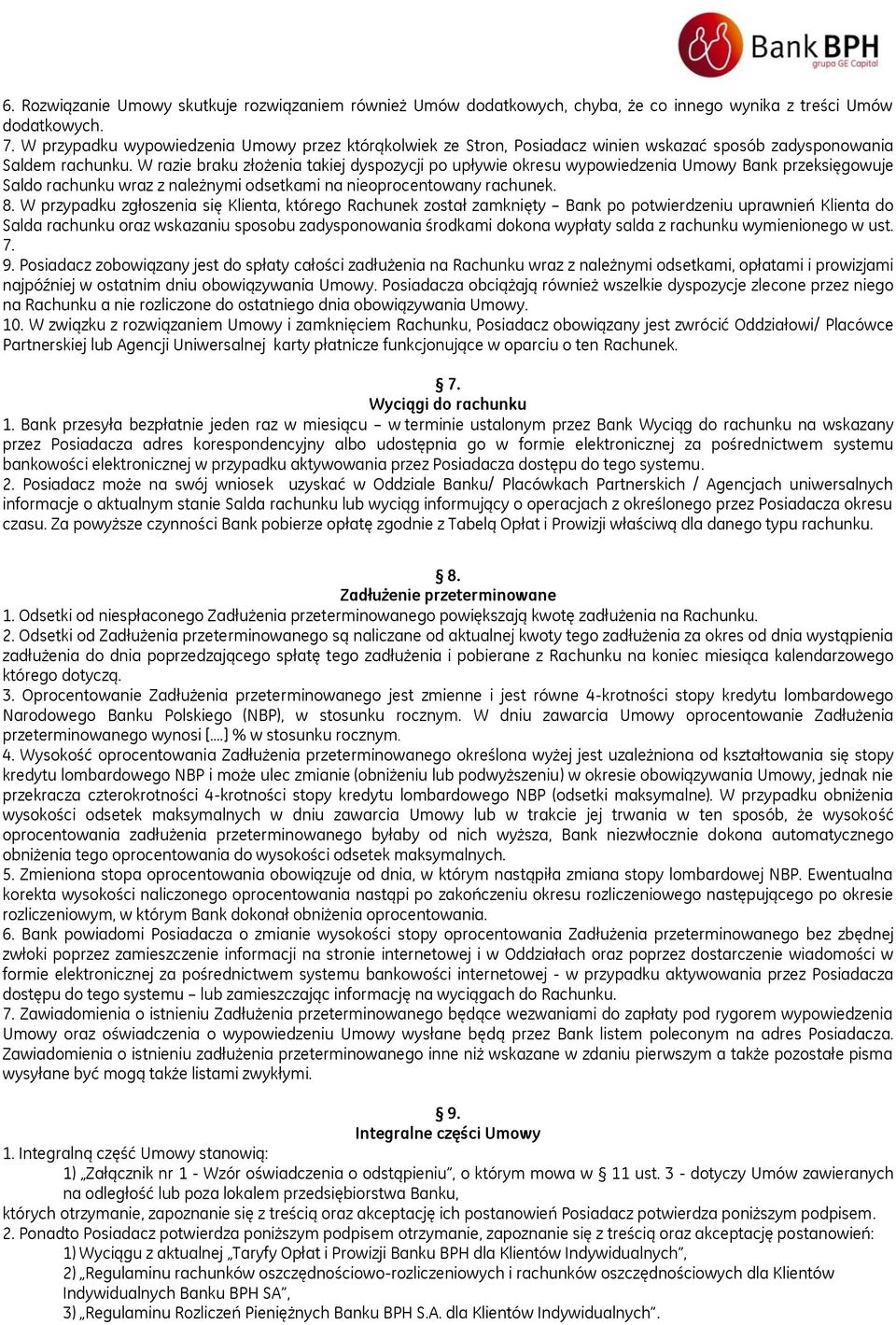 W razie braku złożenia takiej dyspozycji po upływie okresu wypowiedzenia Umowy Bank przeksięgowuje Saldo rachunku wraz z należnymi odsetkami na nieoprocentowany rachunek. 8.