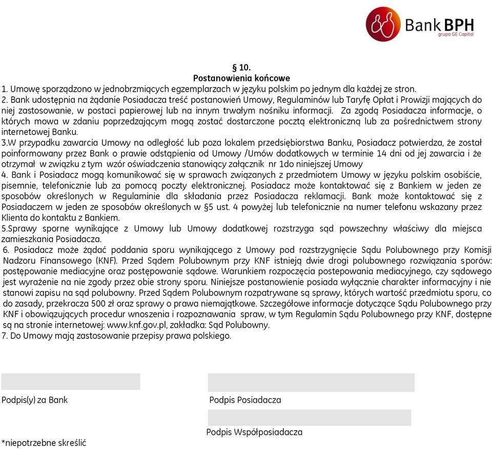 Za zgodą Posiadacza informacje, o których mowa w zdaniu poprzedzającym mogą zostać dostarczone pocztą elektroniczną lub za pośrednictwem strony internetowej Banku. 3.
