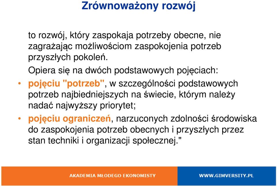 Opiera się na dwóch podstawowych pojęciach: pojęciu "potrzeb", w szczególności podstawowych potrzeb