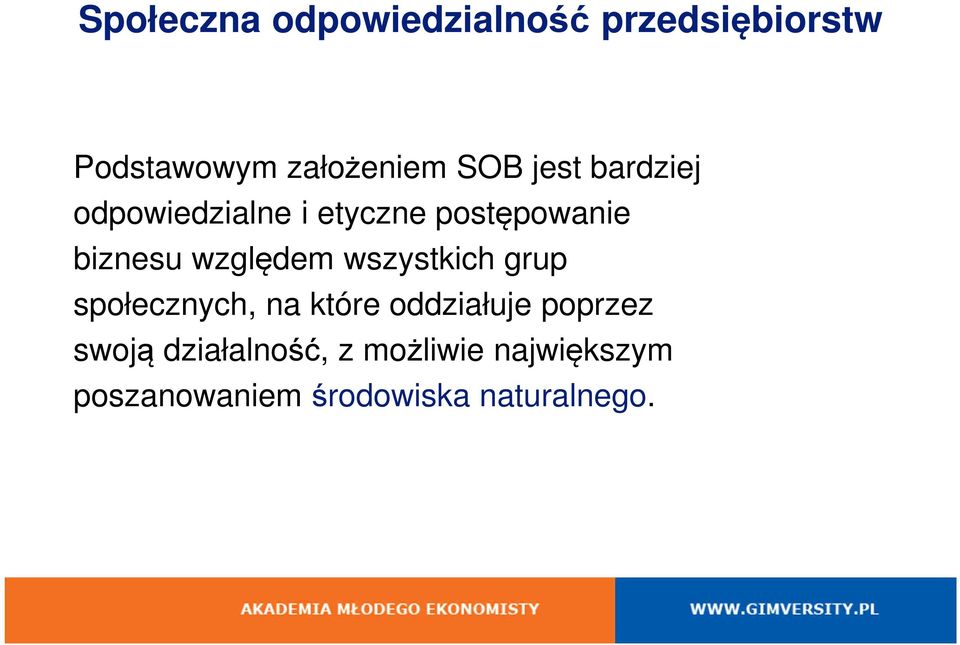 względem wszystkich grup społecznych, na które oddziałuje poprzez