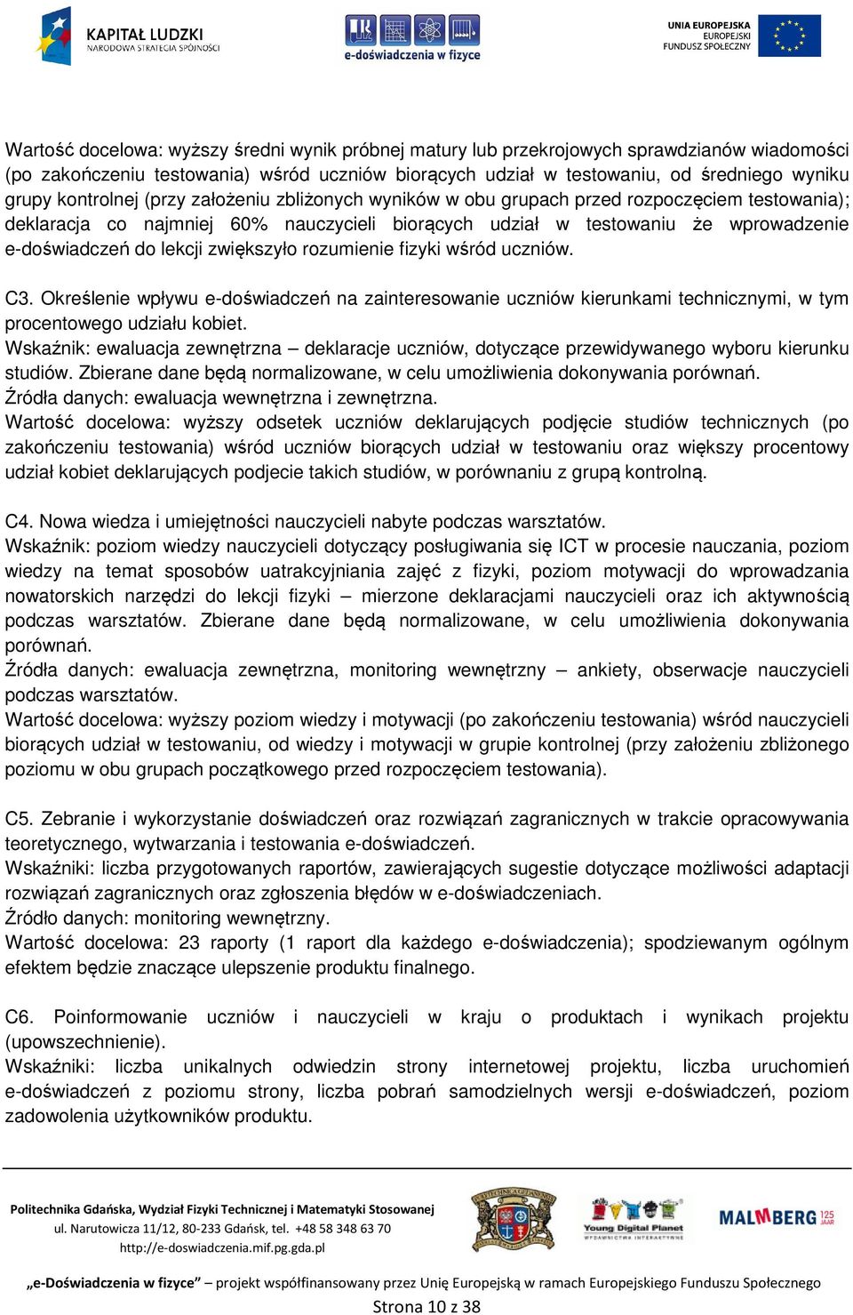 lekcji zwiększyło rozumienie fizyki wśród uczniów. C3. Określenie wpływu e-doświadczeń na zainteresowanie uczniów kierunkami technicznymi, w tym procentowego udziału kobiet.