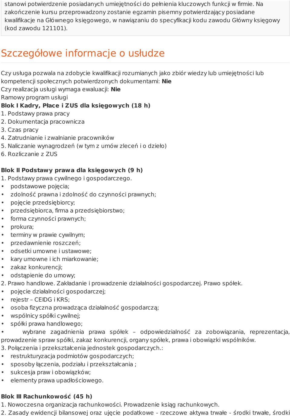 Szczegółowe informacje o usłudze Czy usługa pozwala na zdobycie kwalifikacji rozumianych jako zbiór wiedzy lub umiejętności lub kompetencji społecznych potwierdzonych dokumentami: Nie Czy realizacja