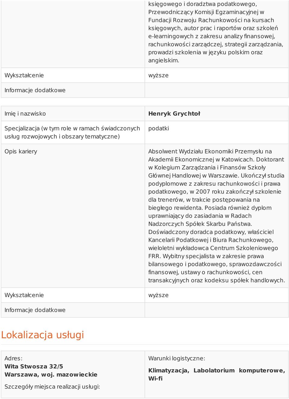 Wykształcenie wyższe Informacje dodatkowe Imię i nazwisko Specjalizacja (w tym role w ramach świadczonych usług rozwojowych i obszary tematyczne) Opis kariery Wykształcenie Henryk Grychtoł podatki