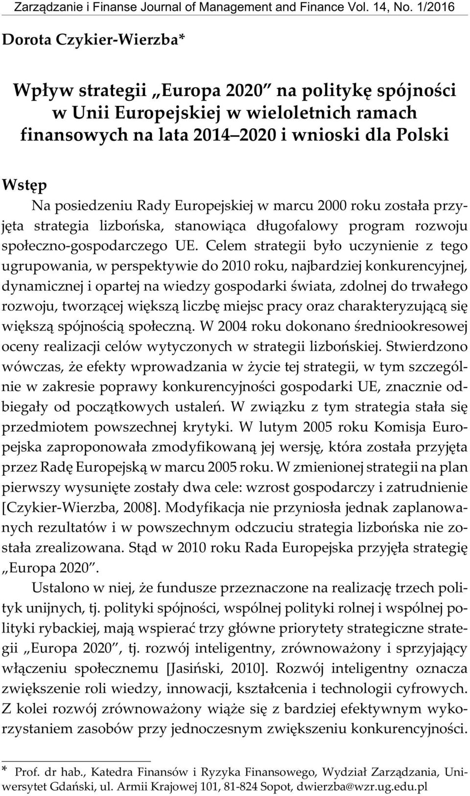 Wp³yw strategii Europa 2020 na politykê spójnoœci Wstêp Na posiedzeniu Rady Europejskiej w marcu 2000 roku zosta³a przyjêta strategia lizboñska, stanowi¹ca d³ugofalowy program rozwoju