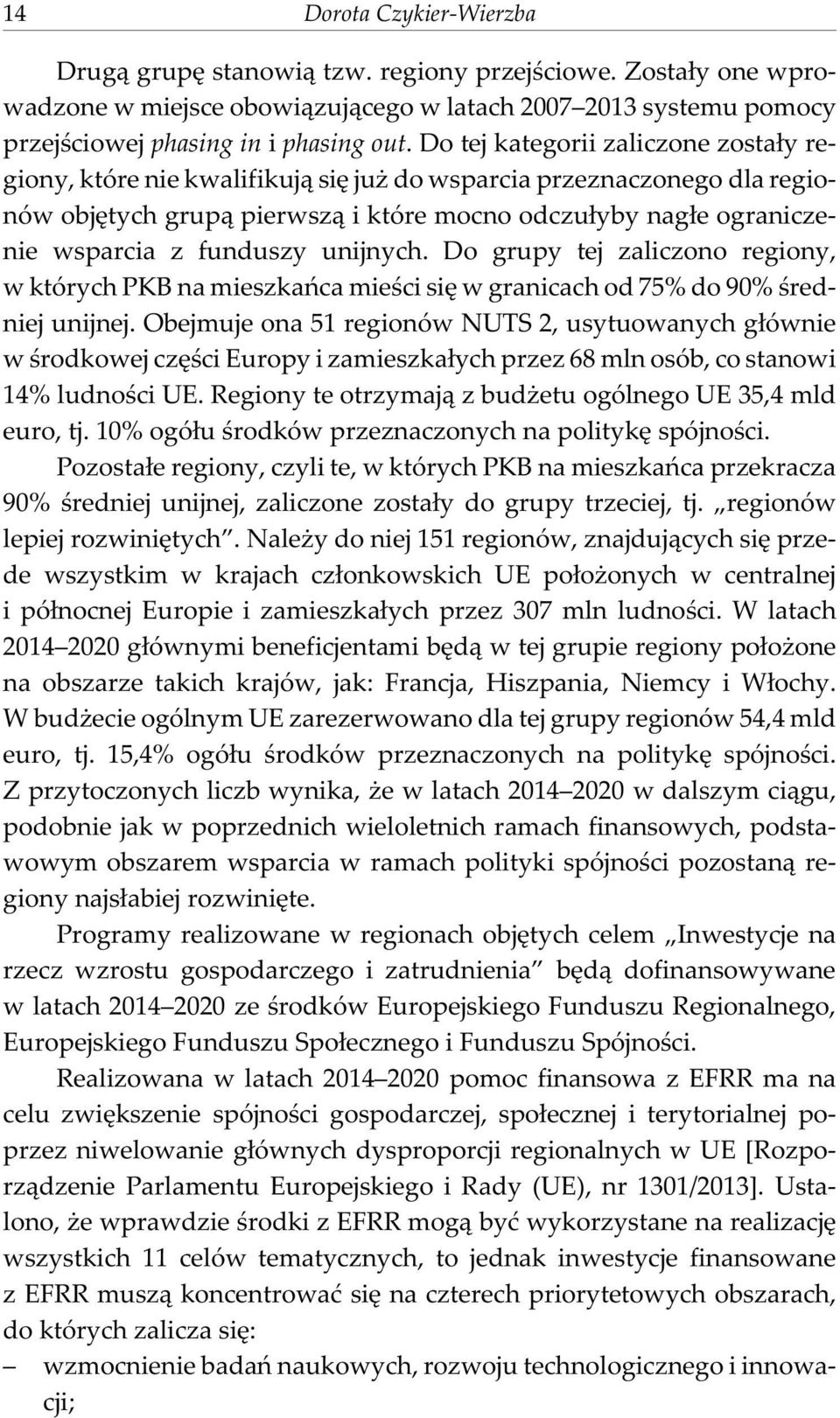 unijnych. Do grupy tej zaliczono regiony, w których PKB na mieszkañca mieœci siê w granicach od 75% do 90% œredniej unijnej.