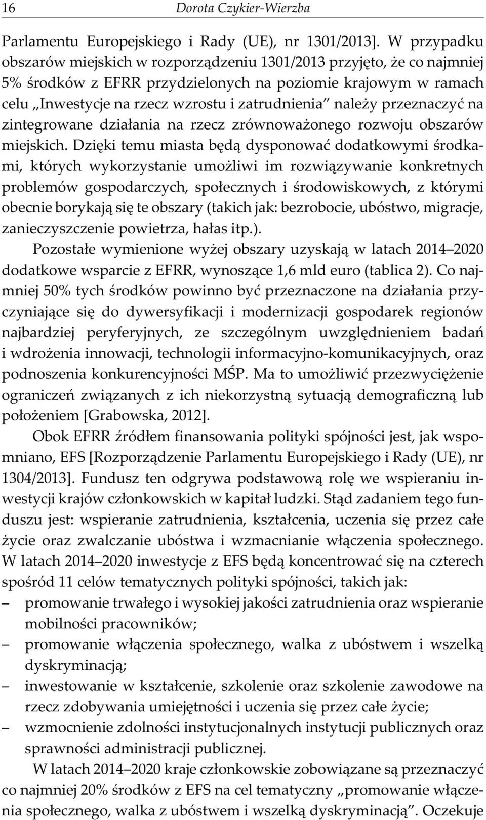 przeznaczyæ na zintegrowane dzia³ania na rzecz zrównowa onego rozwoju obszarów miejskich.