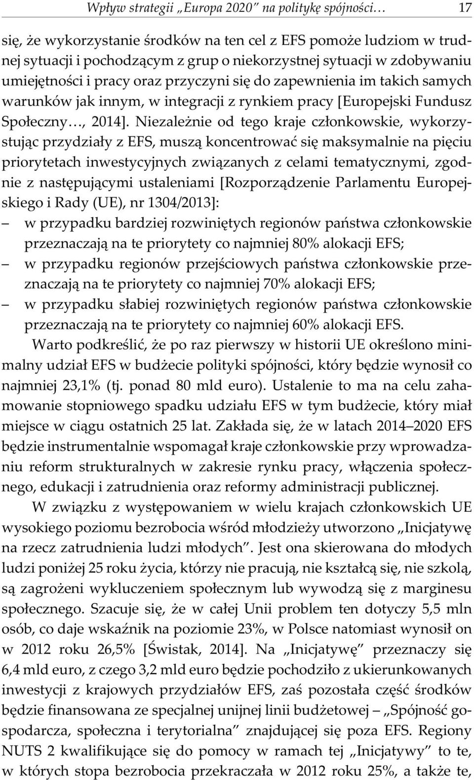 Niezale nie od tego kraje cz³onkowskie, wykorzystuj¹c przydzia³y z EFS, musz¹ koncentrowaæ siê maksymalnie na piêciu priorytetach inwestycyjnych zwi¹zanych z celami tematycznymi, zgodnie z