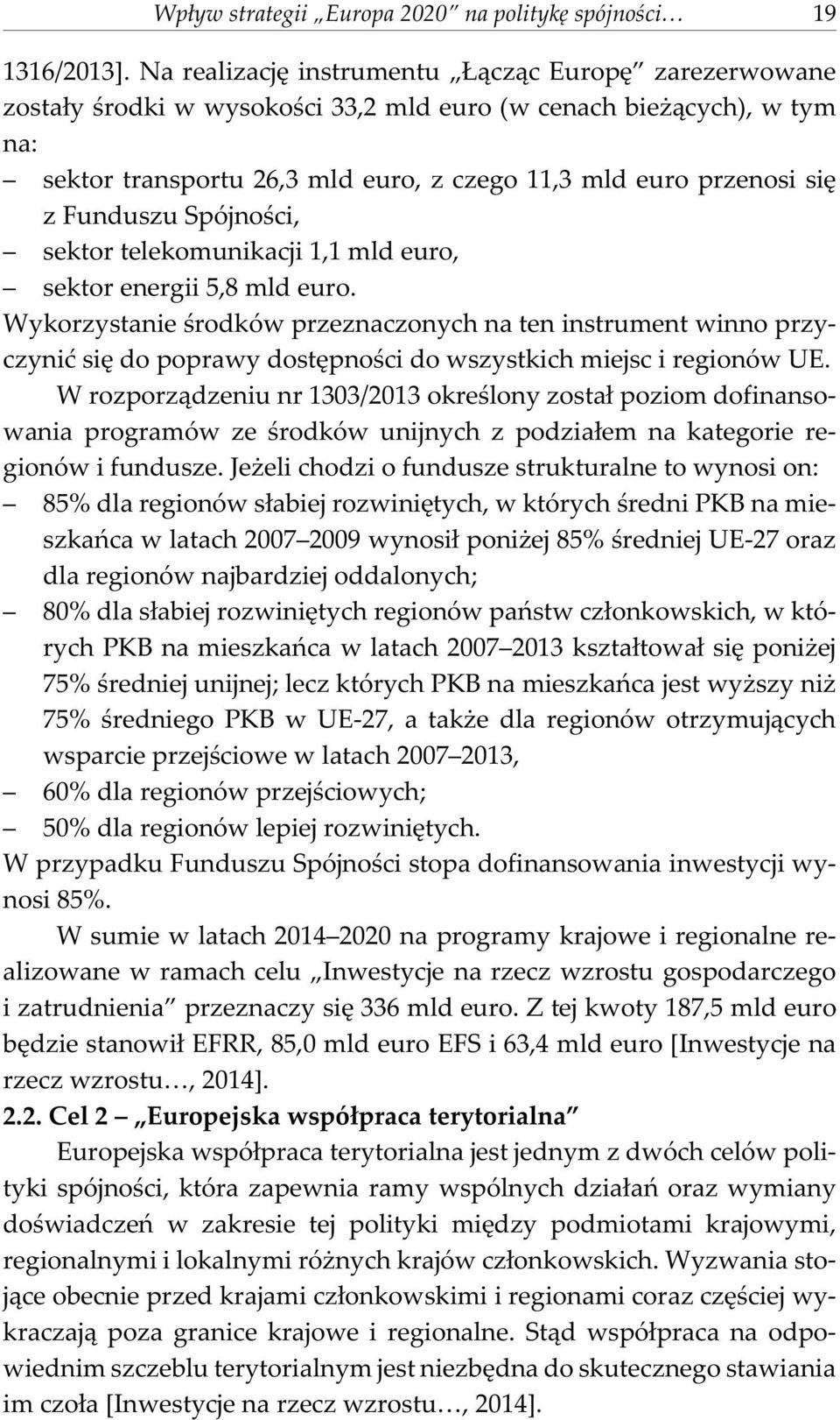 Funduszu Spójnoœci, sektor telekomunikacji 1,1 mld euro, sektor energii 5,8 mld euro.