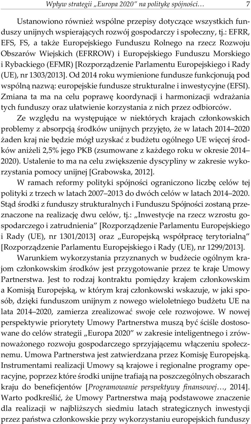 Rady (UE), nr 1303/2013]. Od 2014 roku wymienione fundusze funkcjonuj¹ pod wspóln¹ nazw¹: europejskie fundusze strukturalne i inwestycyjne (EFSI).