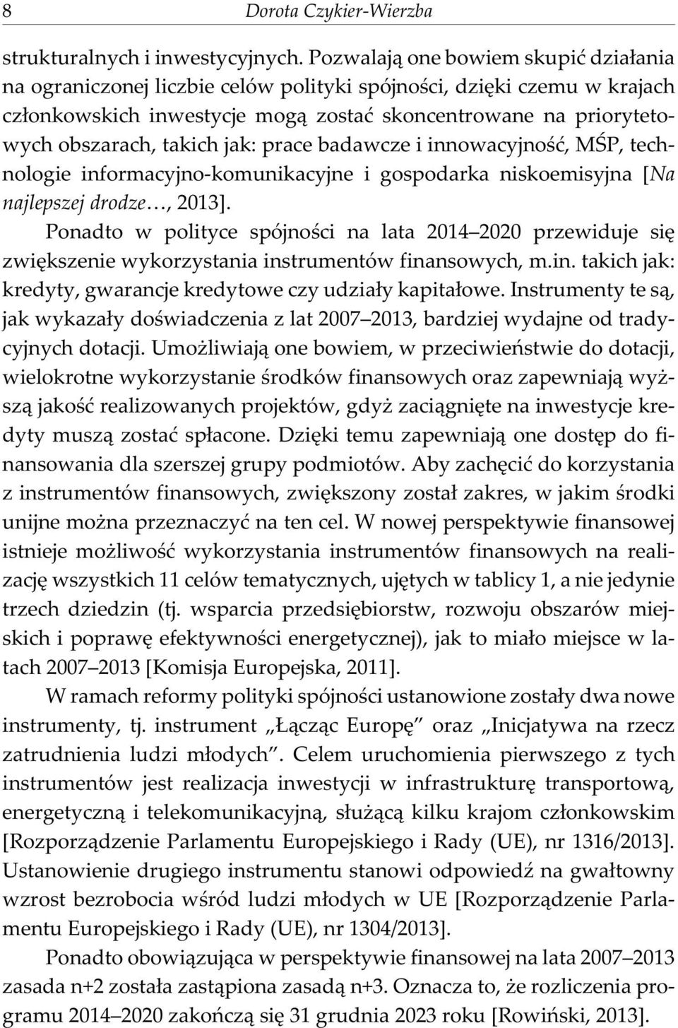 jak: prace badawcze i innowacyjnoœæ, MŒP, technologie informacyjno-komunikacyjne i gospodarka niskoemisyjna [Na najlepszej drodze, 2013].