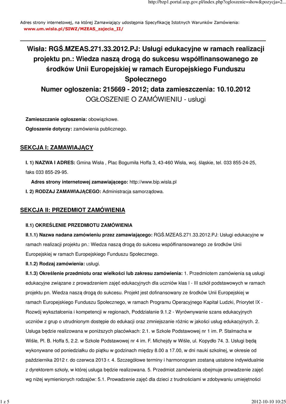 10.2012 OGŁOSZENIE O ZAMÓWIENIU - usługi Zamieszczanie ogłoszenia: obowiązkowe. Ogłoszenie dotyczy: zamówienia publicznego. SEKCJA I: ZAMAWIAJĄCY I.