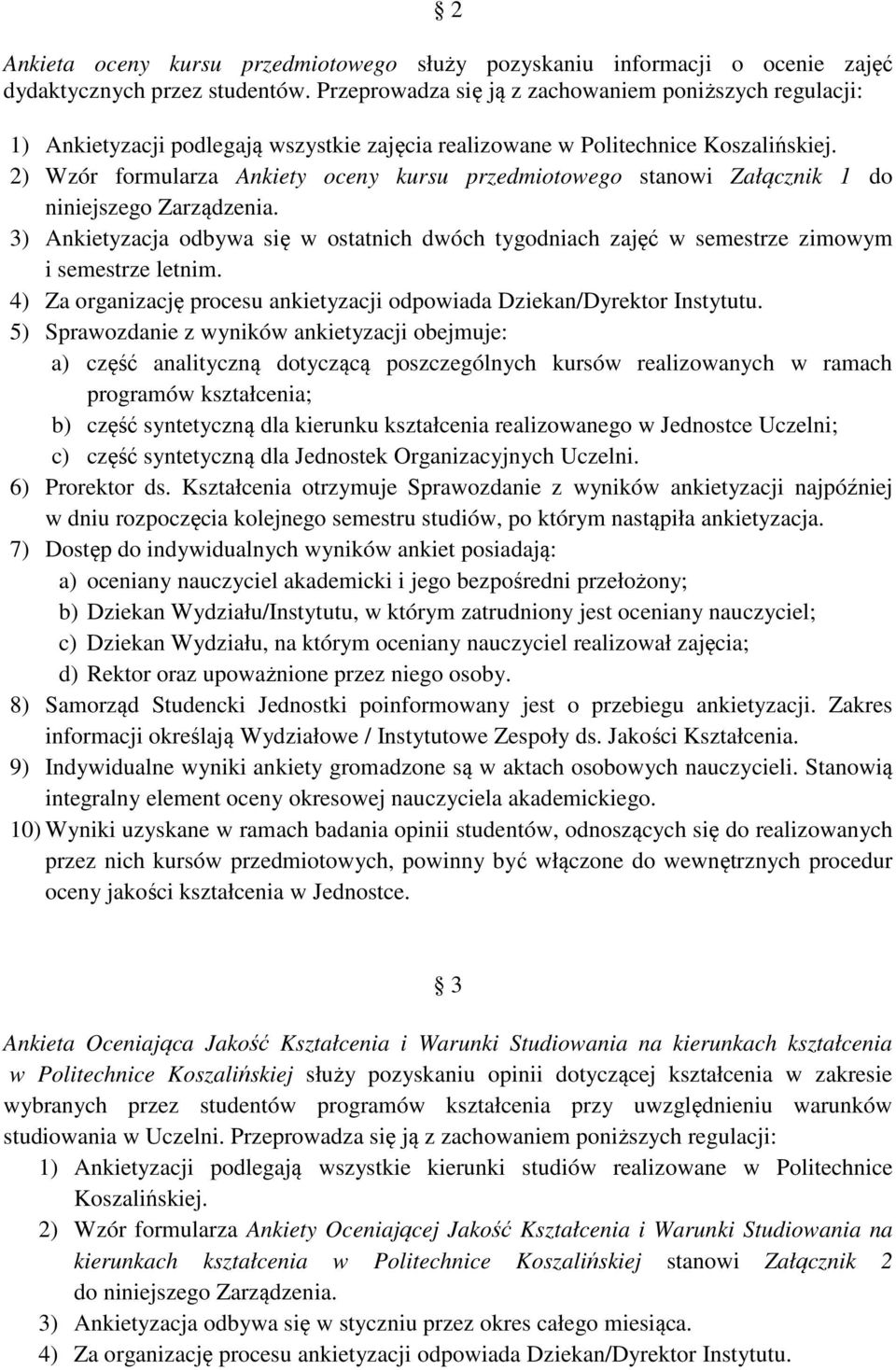 2) Wzór formularza Ankiety oceny kursu przedmiotowego stanowi Załącznik 1 do niniejszego Zarządzenia.