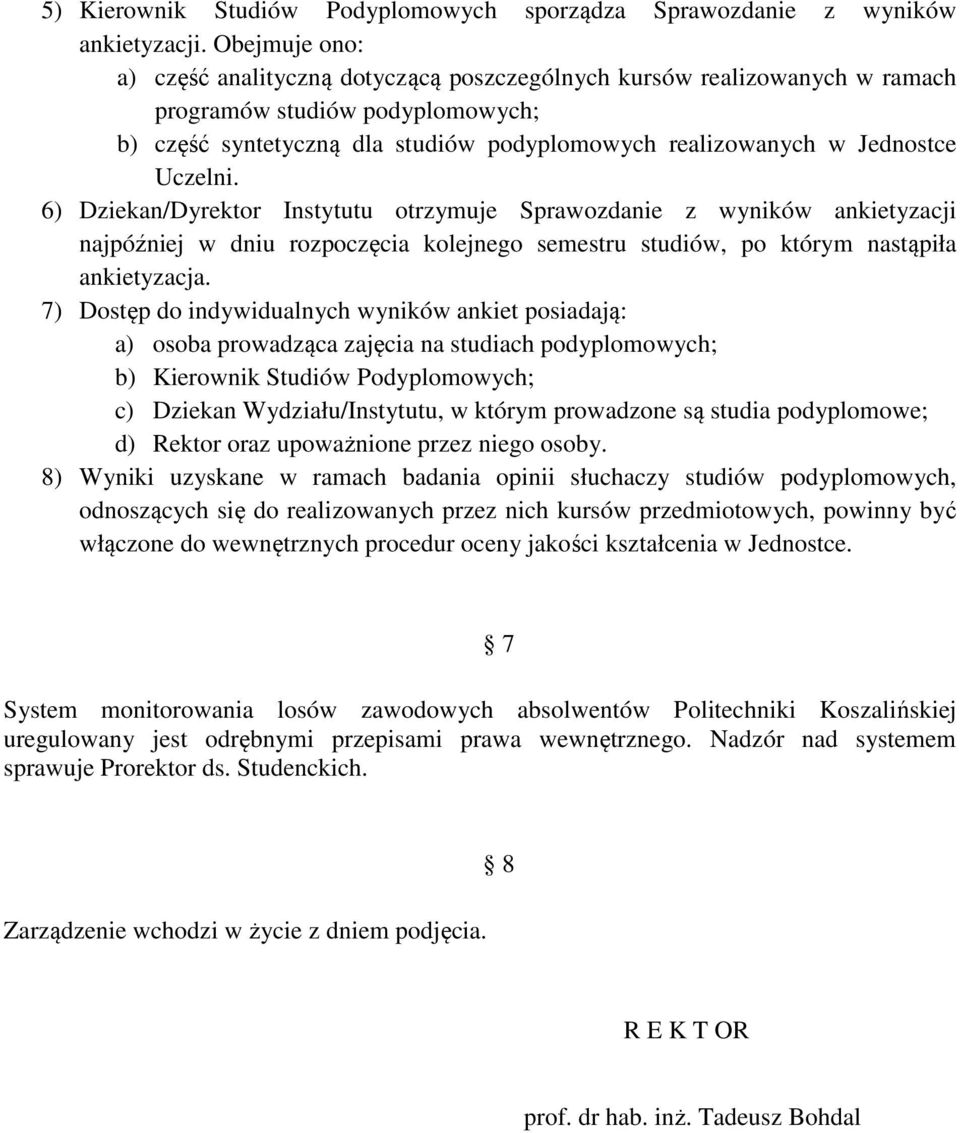 6) Dziekan/Dyrektor Instytutu otrzymuje Sprawozdanie z wyników ankietyzacji najpóźniej w dniu rozpoczęcia kolejnego semestru studiów, po którym nastąpiła ankietyzacja.