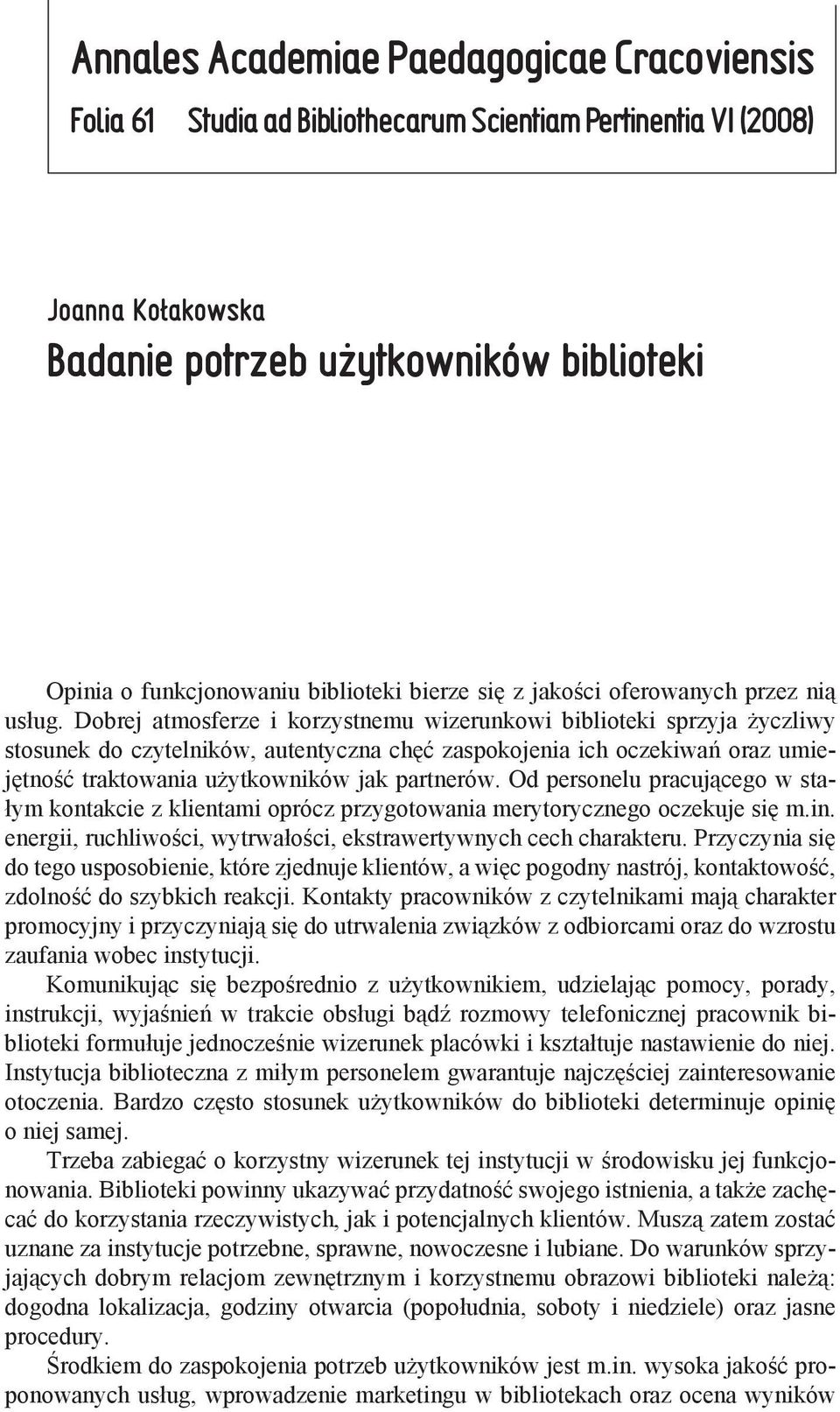 Dobrej atmosferze i korzystnemu wizerunkowi biblioteki sprzyja życzliwy stosunek do czytelników, autentyczna chęć zaspokojenia ich oczekiwań oraz umiejętność traktowania użytkowników jak partnerów.