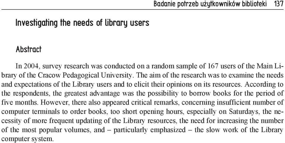 According to the respondents, the greatest advantage was the possibility to borrow books for the period of five months.