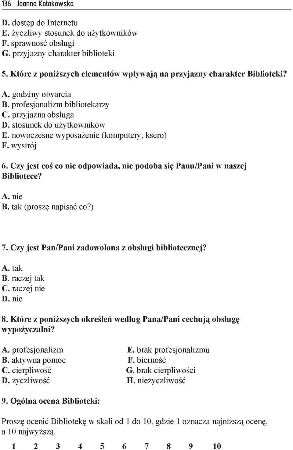 nowoczesne wyposażenie (komputery, ksero) F. wystrój 6. Czy jest coś co nie odpowiada, nie podoba się Panu/Pani w naszej Bibliotece? A. nie B. tak (proszę napisać co?) 7.