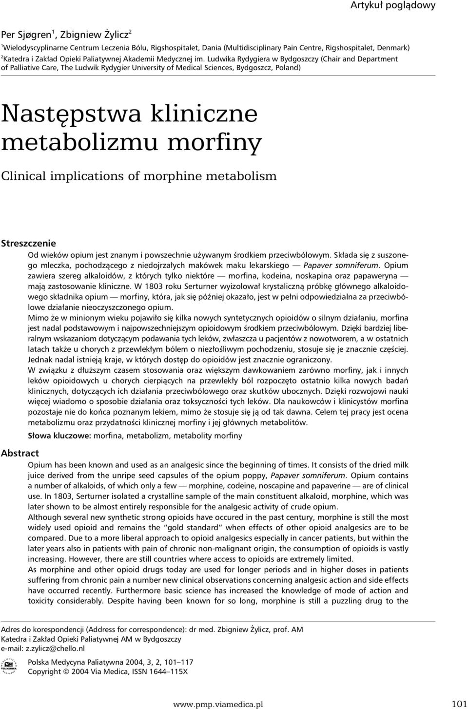 Ludwika Rydygiera w Bydgoszczy (Chair and Department of Palliative Care, The Ludwik Rydygier University of Medical Sciences, Bydgoszcz, Poland) Następstwa kliniczne metabolizmu morfiny Clinical