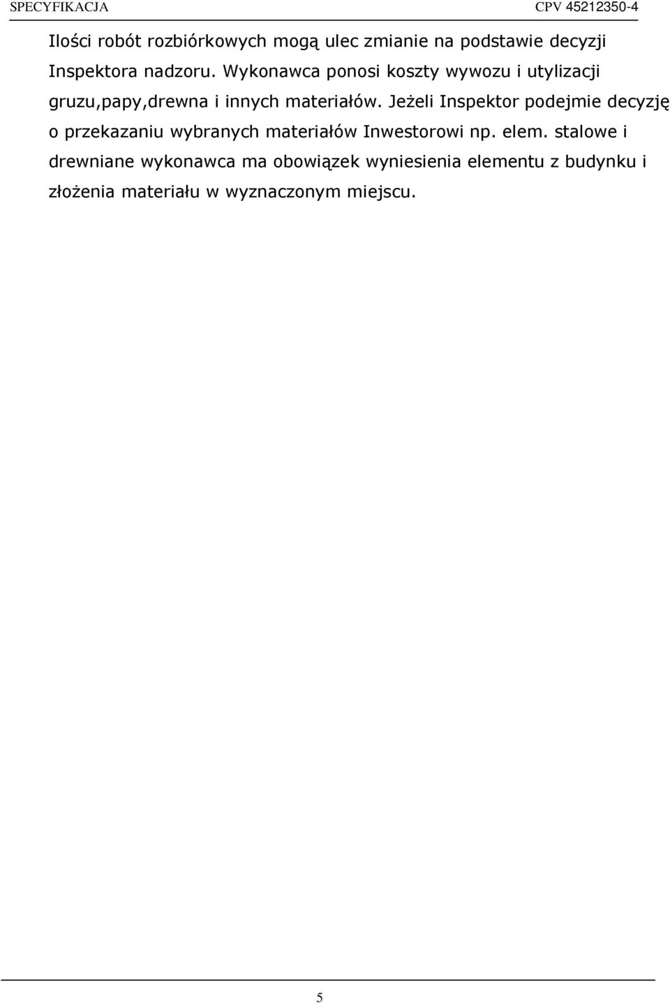 Jeżeli Inspektor podejmie decyzję o przekazaniu wybranych materiałów Inwestorowi np. elem.