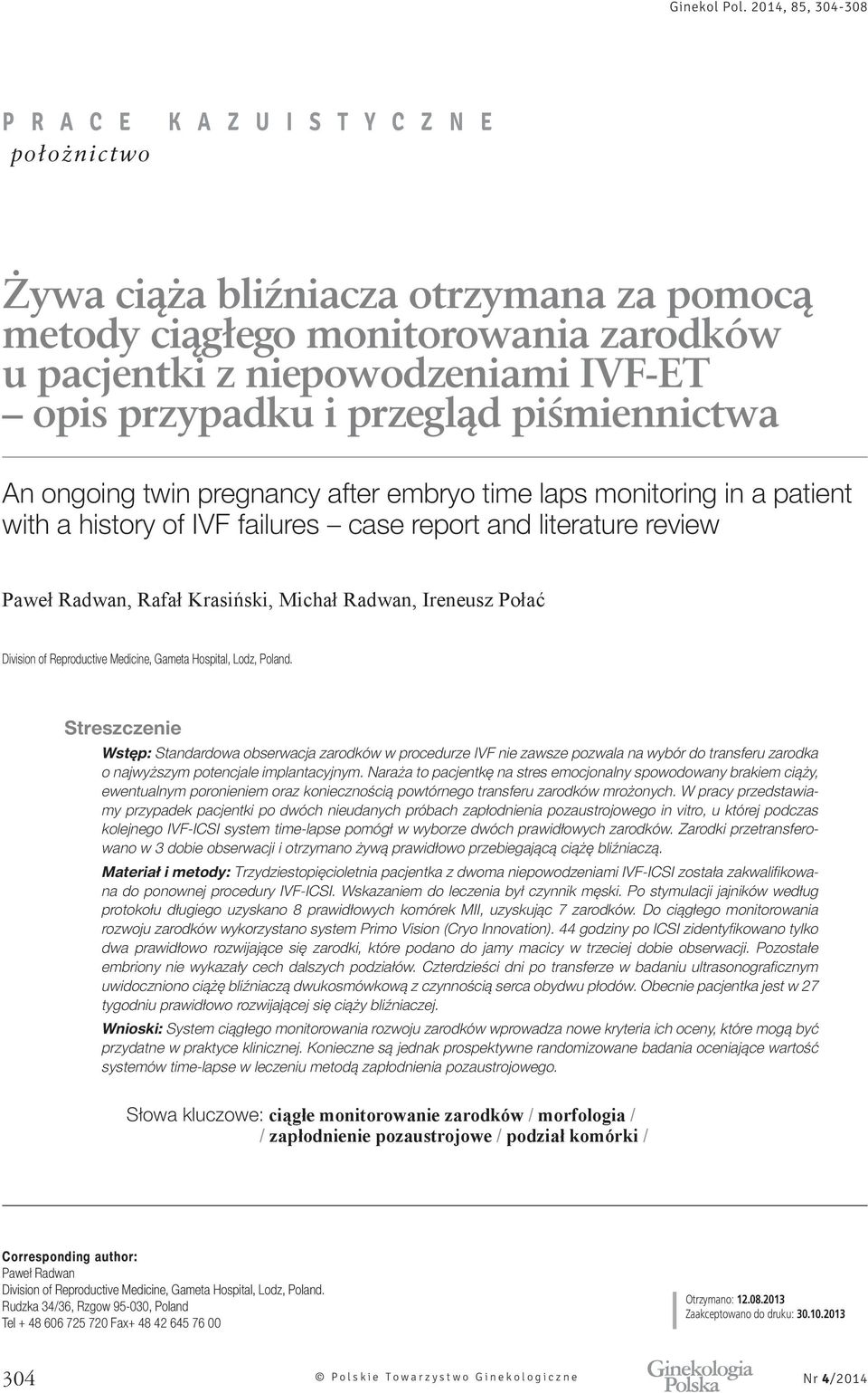 Streszczenie Wstęp: Standardowa obserwacja zarodków w procedurze IVF nie zawsze pozwala na wybór do transferu zarodka o najwyższym potencjale implantacyjnym.