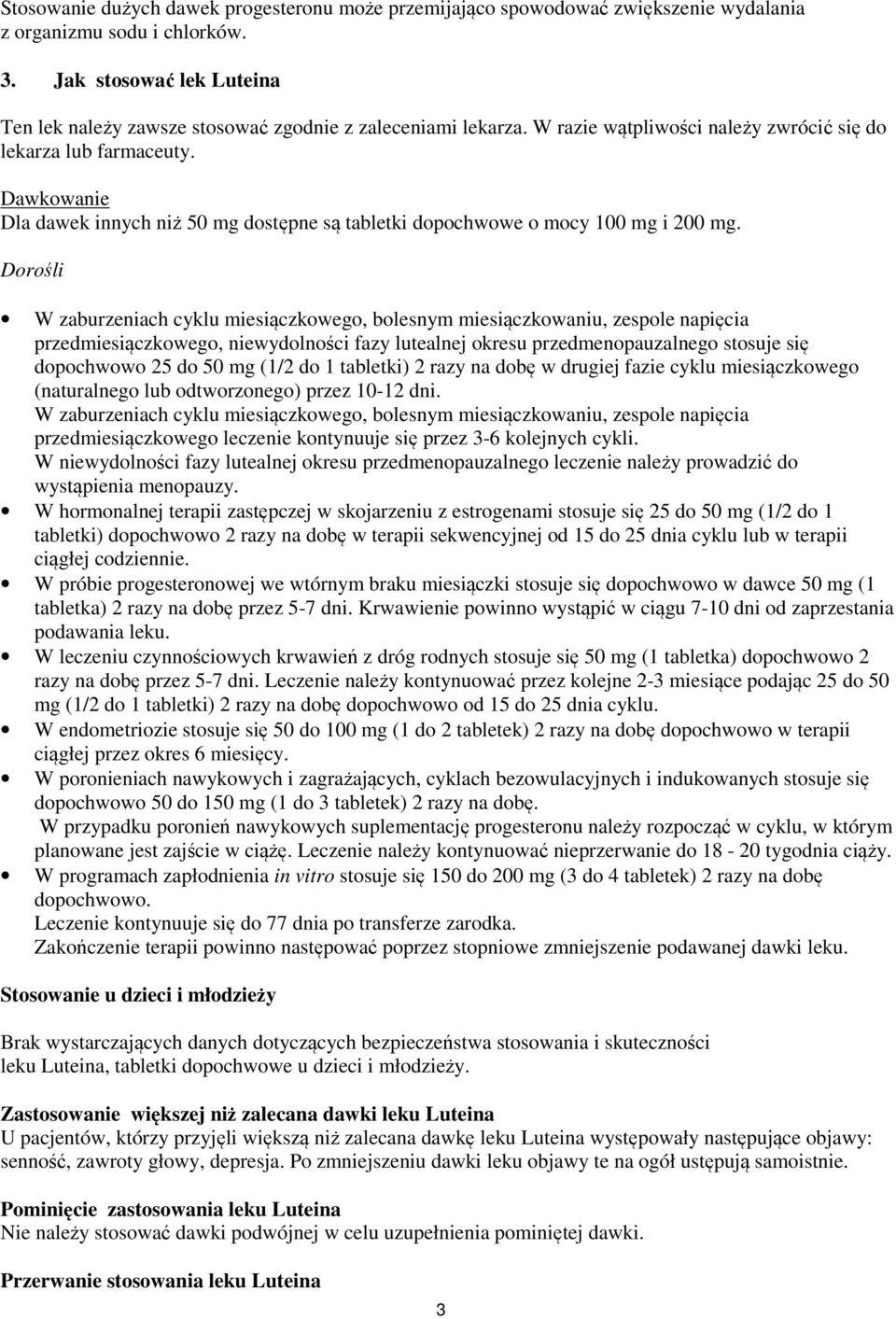 Dawkowanie Dla dawek innych niż 50 mg dostępne są tabletki dopochwowe o mocy 100 mg i 200 mg.