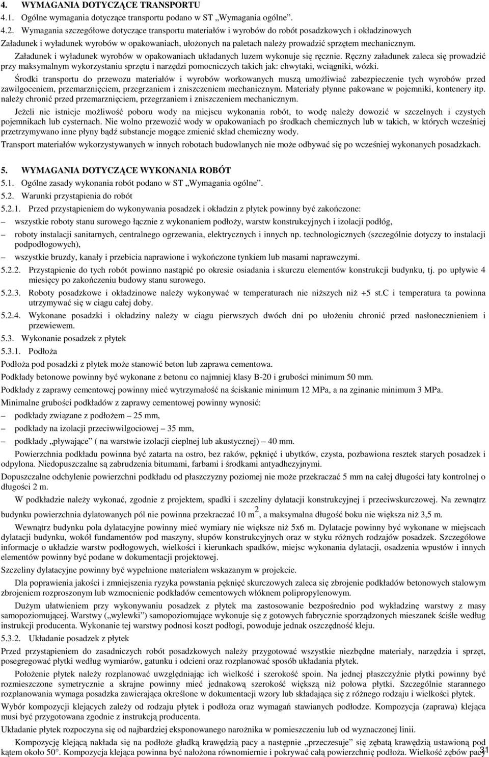 mechanicznym. Załadunek i wyładunek wyrobów w opakowaniach układanych luzem wykonuje się ręcznie.